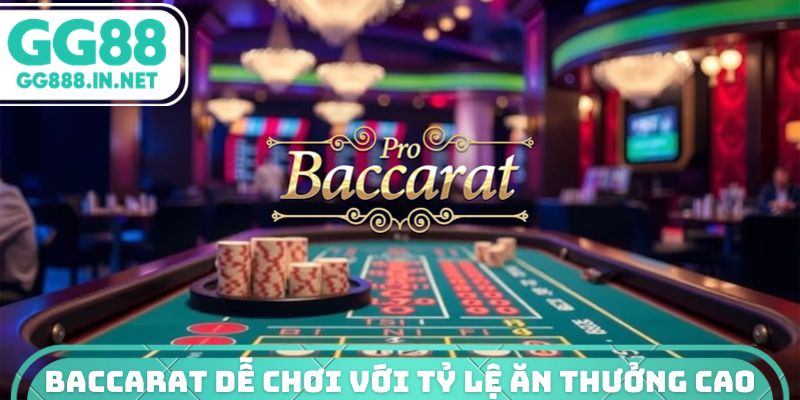 Baccarat dễ chơi với tỷ lệ ăn thưởng cao