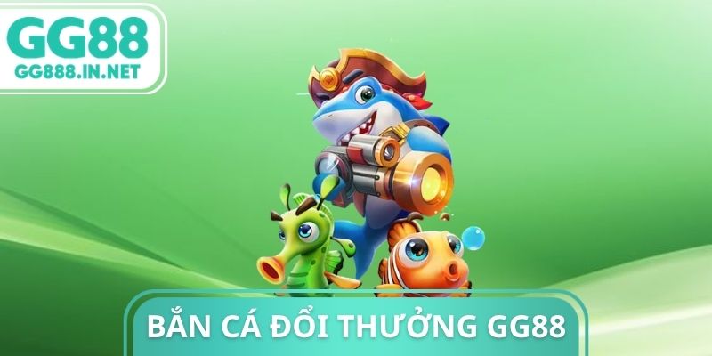 Bắn Cá Đổi Thưởng GG88