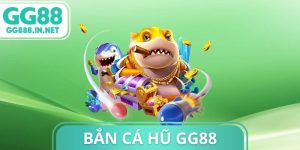 Bắn C&aacute; Hũ GG88