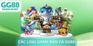 C&aacute;c Loại Game Bắn C&aacute; GG88