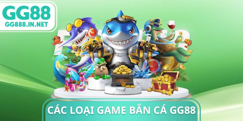 Các Loại Game Bắn Cá GG88