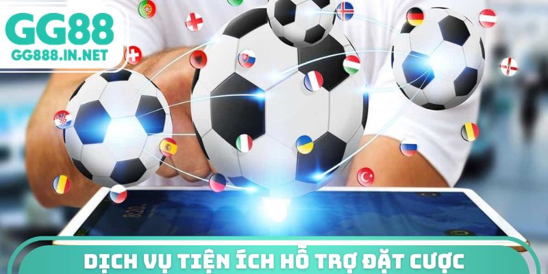 Dịch vụ tiện ích hỗ trợ đặt cược