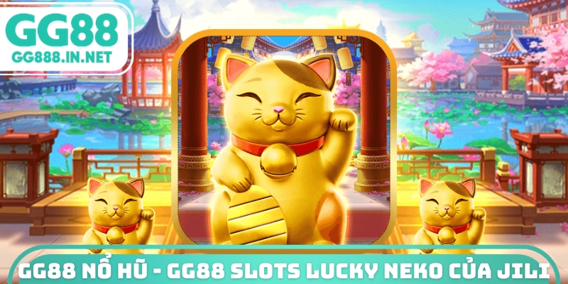 GG88 nổ hũ - GG88 slots Lucky Neko của JILI