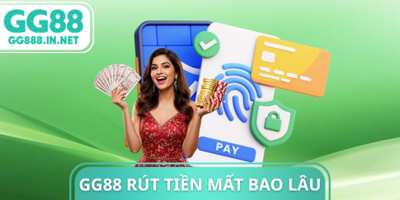 Gg88 Rút Tiền Mất Bao Lâu