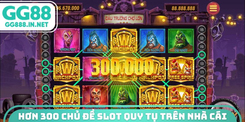 Hơn 300 chủ đề slot quy tụ trên nhà cái