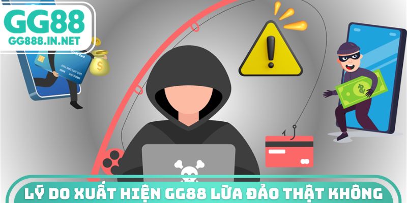 Lý do xuất hiện gg88 lừa đảo thật không