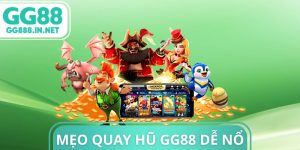 Mẹo Quay Hũ GG88 Dễ Nổ