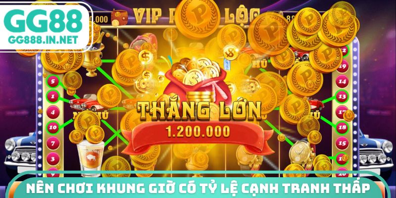 Nên chơi khung giờ có tỷ lệ cạnh tranh thấp