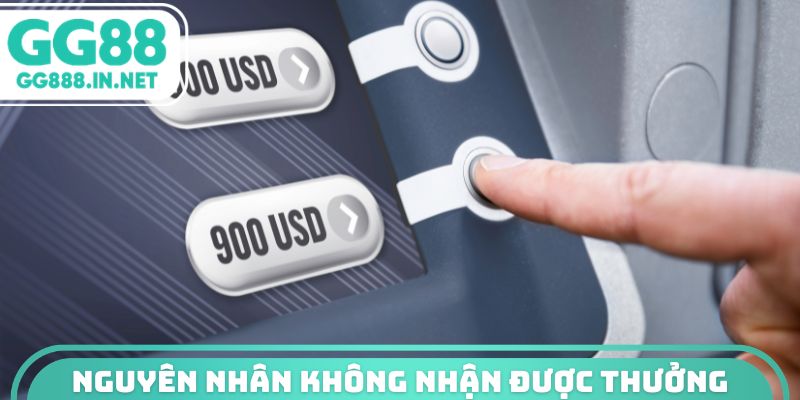 Nguyên nhân không nhận thưởng