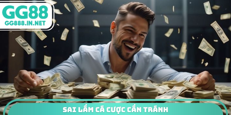 Sai lầm cá cược cần tránh