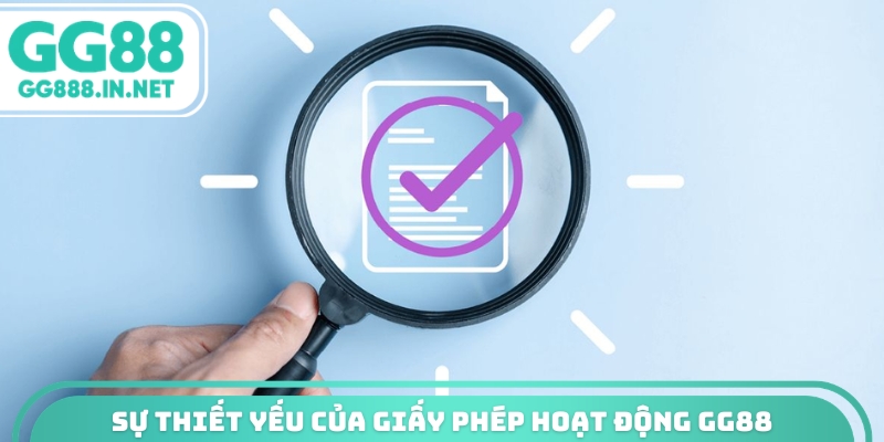 Sự thiết yếu của giấy ph&eacute;p hoạt động GG88