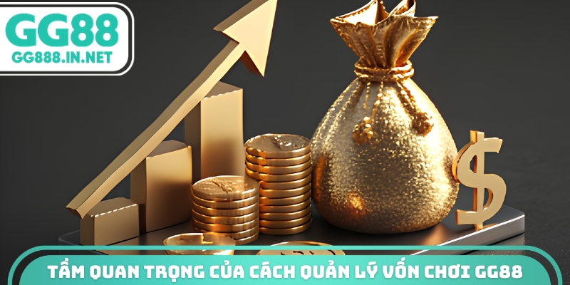 Tầm quan trọng của cách quản lý vốn chơi GG88