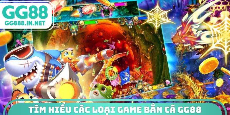 Tìm hiểu các loại game bắn cá GG88