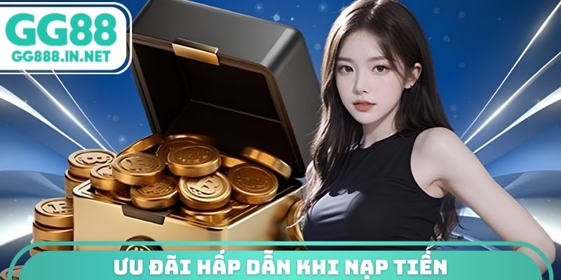 Ưu đãi hấp dẫn khi nạp tiền