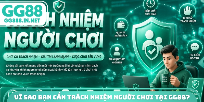 Vì sao bạn cần trách nhiệm người chơi tại GG88?