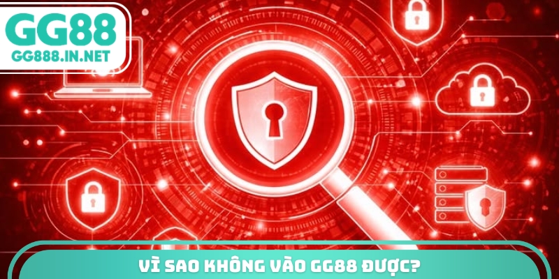 V&igrave; sao kh&ocirc;ng v&agrave;o GG88 được?